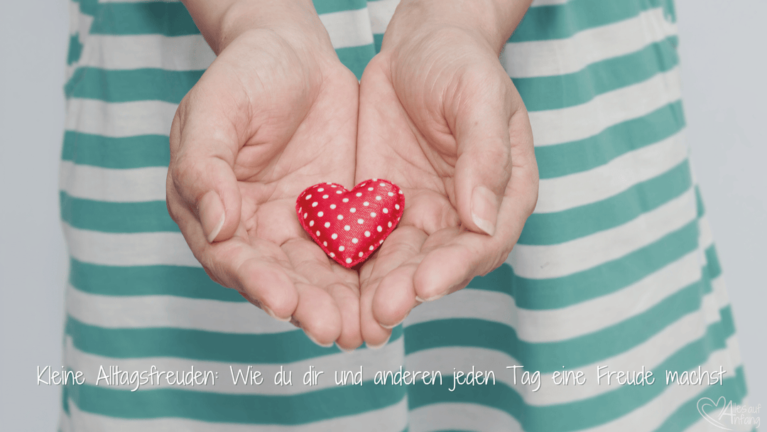 Kleine Alltagsfreuden: Wie du dir und anderen jeden Tag eine Freude machst