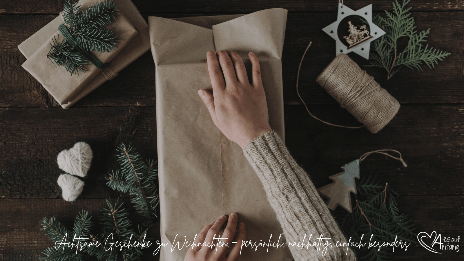 Achtsame Geschenke zu Weihnachten – persönlich, nachhaltig, einfach besonders - Alles auf Anfang