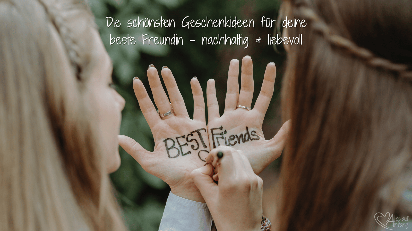 Die schönsten Geschenkideen für deine beste Freundin – nachhaltig & liebevoll - Alles auf Anfang